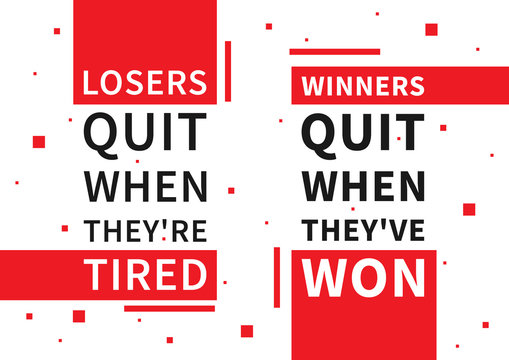 Losers quit when they're tired. Winners quit when they've won. Motivation quote. Positive (inspirational) affirmation for poster, banner. Creative vector typography concept design illustration.
