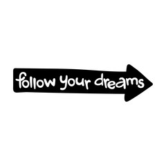 Follow your dreams. Arrow. Black and white. Isolated object. Lettering. 