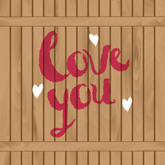 Handwritten text on wooden fence. Phrase "Love you" painted with paint. Modern vector card template. Layered for easy editing.