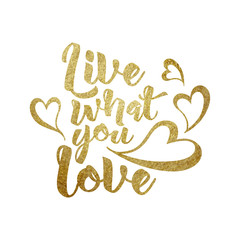 Live what you love  hand written lettering.