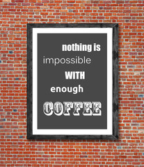 Nothing is impossible with enough coffee written in picture fram