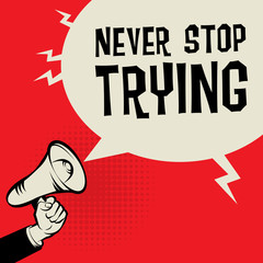 Megaphone Hand, business concept with text Never Stop Trying