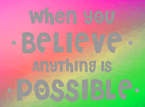 When you believe anything is possible word on colorful background