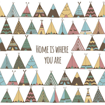 Home is where you are. Teepee tent illustration.