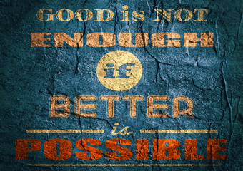 Design element similar to quote. Motivation quote. Good is not enough if better is possible. Concrete textured