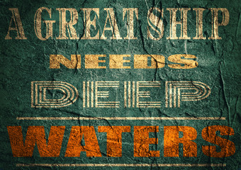 Design element similar to quote. Motivation quote. Great ship needs deep waters. Concrete textured