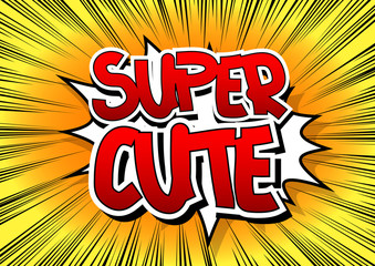Super Cute - Comic book style word.