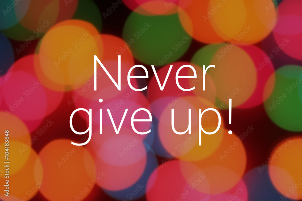 Poster never give up text on colorful bokeh background