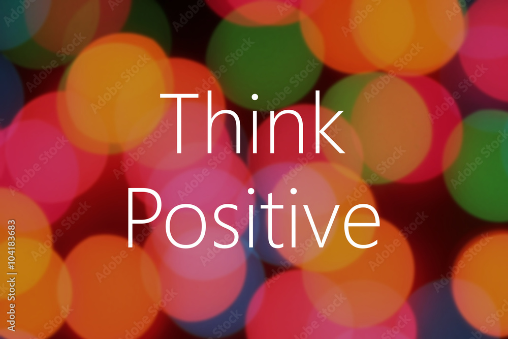 Poster think positive text on colorful bokeh background