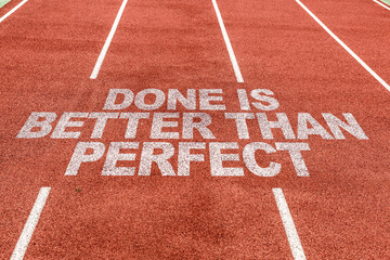 Done is Better than Perfect written on running track