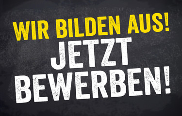 Tafel, Kreidetafel mit Wir bilden aus! Jetzt Bewerben!