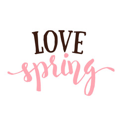 Love Spring - Hand drawn inspirational quote. Spring Vector typography