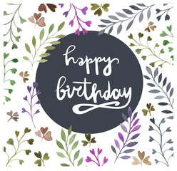 Happy birthday card. Watercolor painting. Hand lettering. Watercolor floral elements.