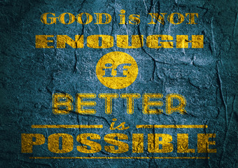 Obraz premium Motivation quote. Good is not enough if better is possible. Concrete textured