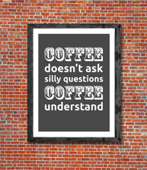 Obraz premium Coffee doesn't ask written in picture frame
