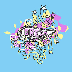 Motivated Concept Dream. Funny doodle style, paisley pop shape. Cute Fonts. Typography Concept. Idea for motivational  design of banner, flyer, poster, printing, web, book. Vector Illustration.