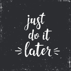 Just do it later.  Vector hand drawn illustration.