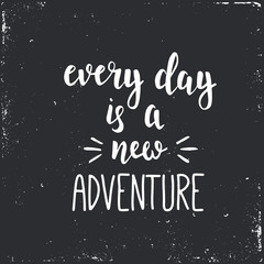 Every day is a new adventure.  Vector hand drawn illustration.