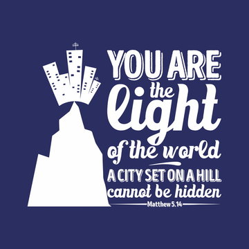 Bible typographic. You are the light of the world, a city set on a hill cannot be hidden.