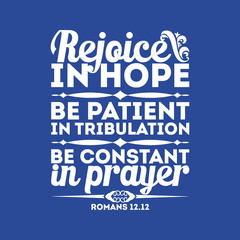Bible typographic. Rejoice in hope, be patient in tribulation, be constant in prayer.