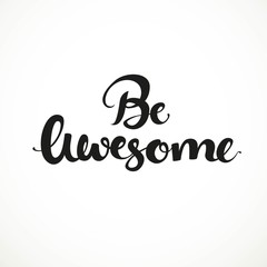 Be awesome calligraphic inscription on a white background