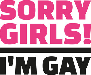 Sorry girls I'm gay