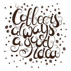 Calligraphy style quote about coffee - Coffee is always a good idea