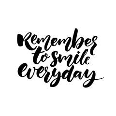 Remember to smile everyday. Inspirational quote for posters and cards, black ink calligraphy isolated on white background