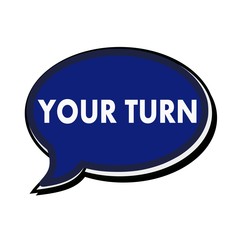 Your turn wording on blue Speech bubbles