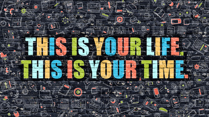 This is Your Life. This is Your Time. 