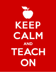 Keep Calm and Teach On with an apple for the teacher motivational poster, red background. 