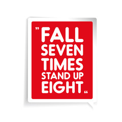 Fall seven times, stand up eight. Inspirational motivational quo