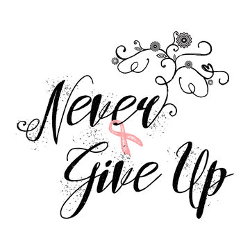 Never Give Up. Inspirational Quote About Breast Cancer Awareness