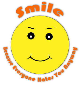 Smile Because they hate you