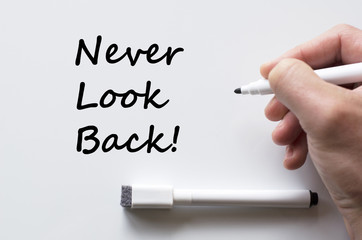 Never look back written on whiteboard