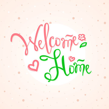Vector hand lettered inscription. Welcome home illustration