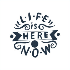 Illustration of hand-lettering that says   Life is here and now