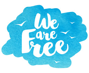 Modern lettering - We are free. Vector card or poster design