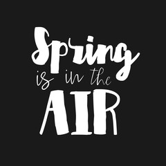 Spring is in the Air - Vector inspirational quote. Hand lettering typography design