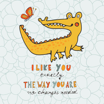 I like you. You are cute. Beautiful card with hand drawn crocodile character