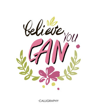 Believe you can - inspirational quote, typography art.  Lettering. Vector phrase