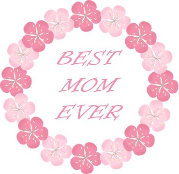 Typography banner Best Mom Ever. Pink wreath and lettering on a white background, sakura flowers. Vector, object isolated, design element