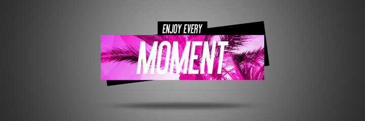 Enjoy Every Moment - Website Design Banner - Motivation Quote - Text Lettering Of an Inspirational Saying