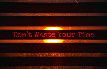 Do not waste time