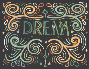 Dream. Hand drawn vintage print with text.