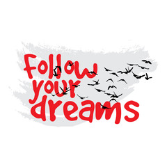 Follow your dreams. Vector illustration. Hand drawn calligraphy