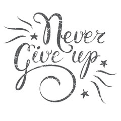 Motivation quote Never Give up. Hand drawn design element for greeting card, poster or print. Never give up inspiration quote. Hand drawn inspiration quote. Calligraphic lettering inspiration quote.