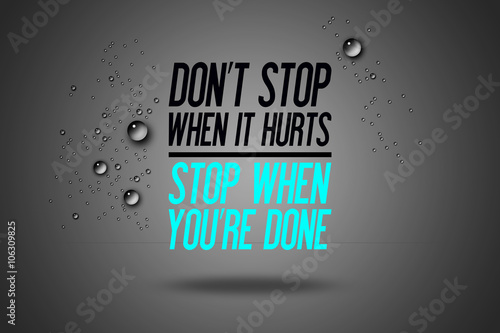 "Don't Stop When It Hurts - Stop When You're Done 