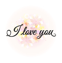 I love you. Calligraphy phrase with floral background