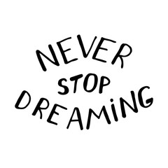 Never stop dreaming